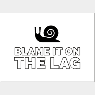 Blame it on the lag Posters and Art